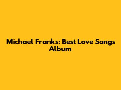 Michael Franks: Best Love Songs Album