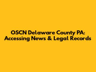 OSCN Delaware County PA: Accessing News & Legal Records