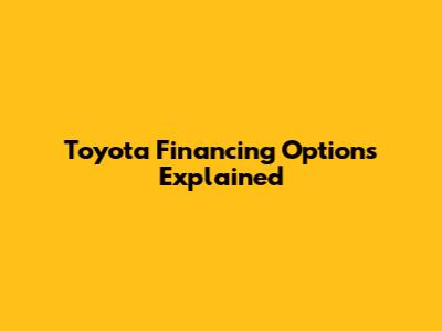 Toyota Financing Options Explained